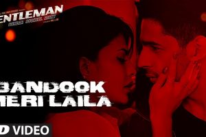 Bandook Meri Laila Song | A Gentleman – SSR | Sidharth |Jacqueline | Sachin-Jigar | Raftaar | Raj&DK