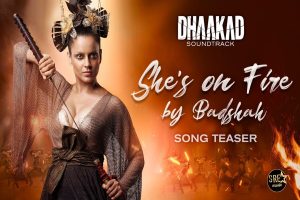 Dhaakad song ‘She’s On Fire’ is OUT NOW!