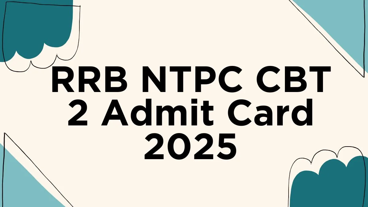 RRB NTPC CBT 2 admit card 2025 released: How to download from rrbcd.gov.in